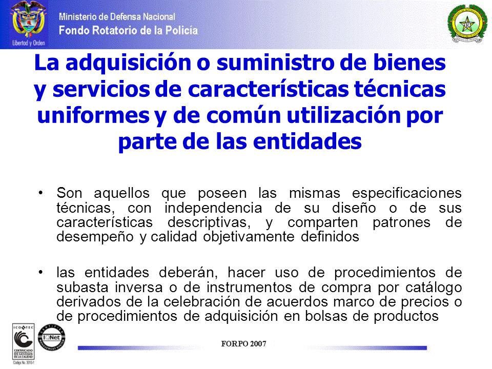 La adquisición o suministro de bienes y servicios de características técnicas uniformes y de común utilización por parte de las entidades