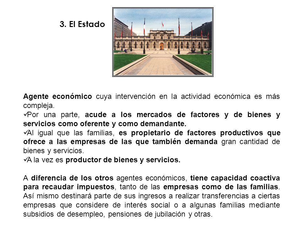 3. El Estado Agente económico cuya intervención en la actividad económica es más compleja.
