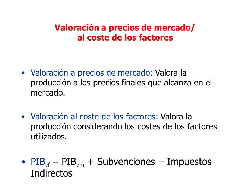 Valoración a precios de mercado/ al coste de los factores
