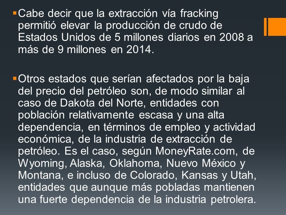 Cabe decir que la extracción vía fracking permitió elevar la producción de crudo de Estados Unidos de 5 millones diarios en 2008 a más de 9 millones en 2014.