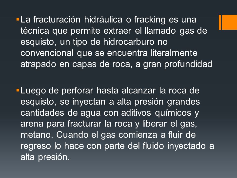 La fracturación hidráulica o fracking es una técnica que permite extraer el llamado gas de esquisto, un tipo de hidrocarburo no convencional que se encuentra literalmente atrapado en capas de roca, a gran profundidad