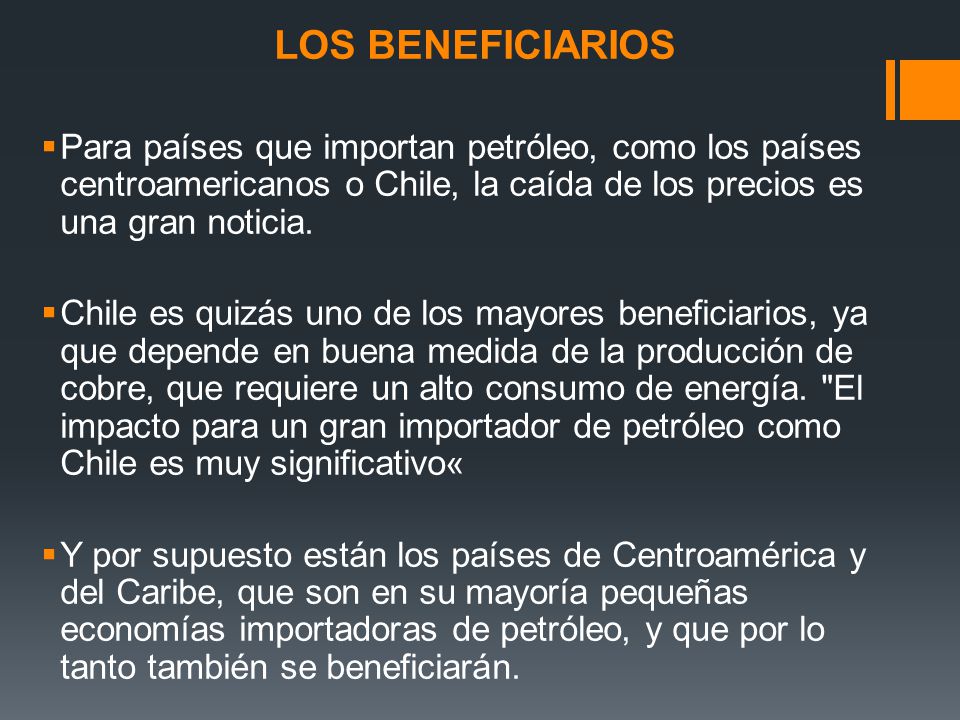 LOS BENEFICIARIOS Para países que importan petróleo, como los países centroamericanos o Chile, la caída de los precios es una gran noticia.