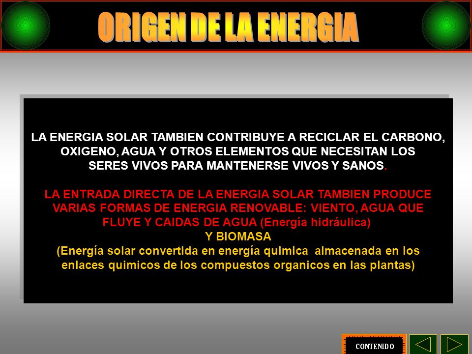 ORIGEN DE LA ENERGIA LA ENERGIA SOLAR TAMBIEN CONTRIBUYE A RECICLAR EL CARBONO, OXIGENO, AGUA Y OTROS ELEMENTOS QUE NECESITAN LOS.