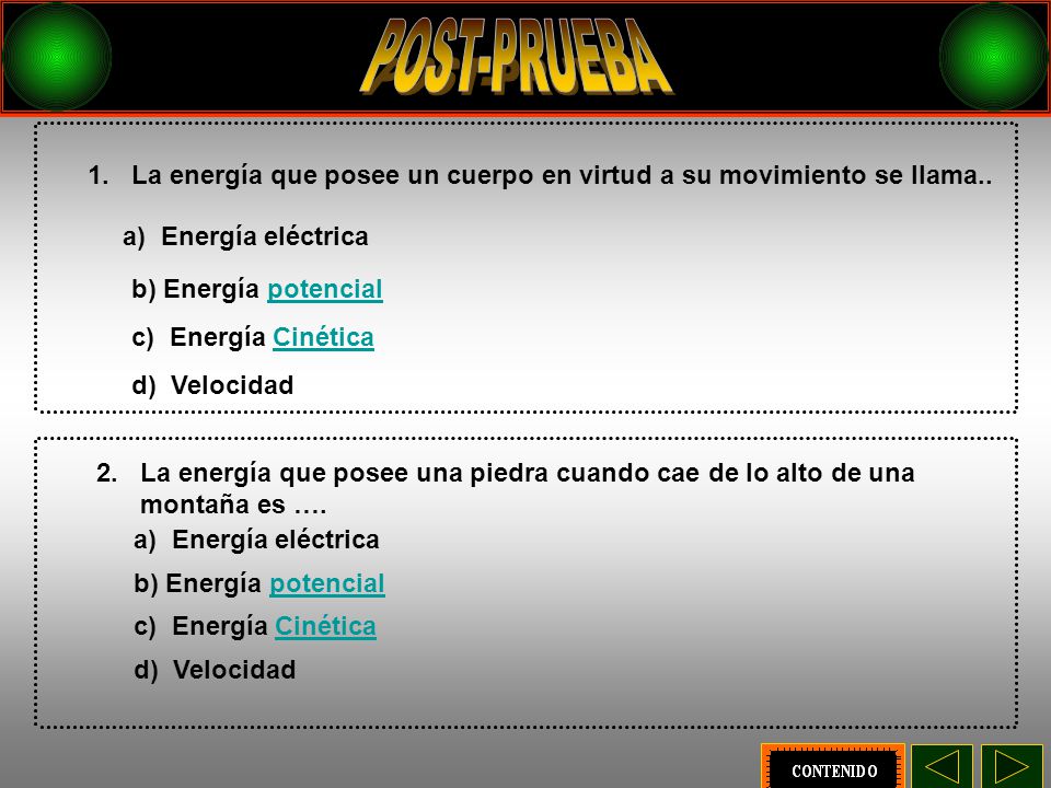 POST-PRUEBA 1. La energía que posee un cuerpo en virtud a su movimiento se llama.. a) Energía eléctrica.