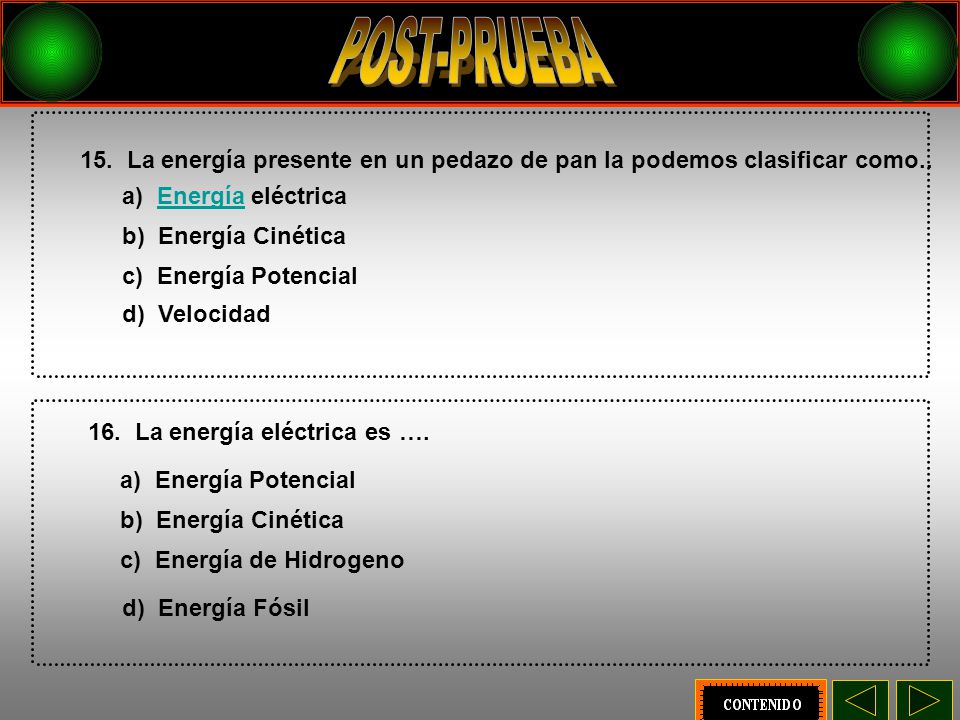 POST-PRUEBA 15. La energía presente en un pedazo de pan la podemos clasificar como.. a) Energía eléctrica.