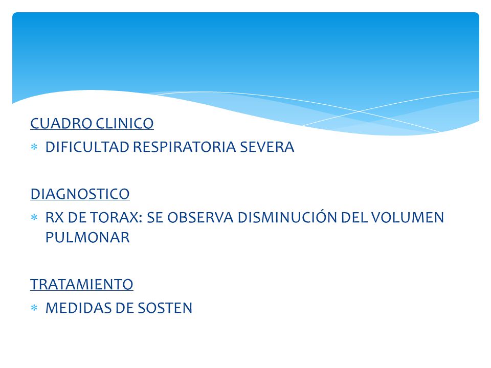 CUADRO CLINICO DIFICULTAD RESPIRATORIA SEVERA. DIAGNOSTICO. RX DE TORAX: SE OBSERVA DISMINUCIÓN DEL VOLUMEN PULMONAR.