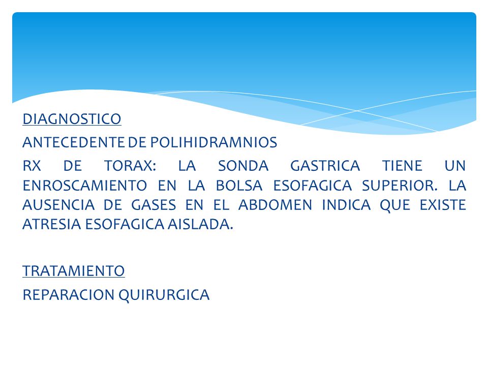 DIAGNOSTICO ANTECEDENTE DE POLIHIDRAMNIOS RX DE TORAX: LA SONDA GASTRICA TIENE UN ENROSCAMIENTO EN LA BOLSA ESOFAGICA SUPERIOR.