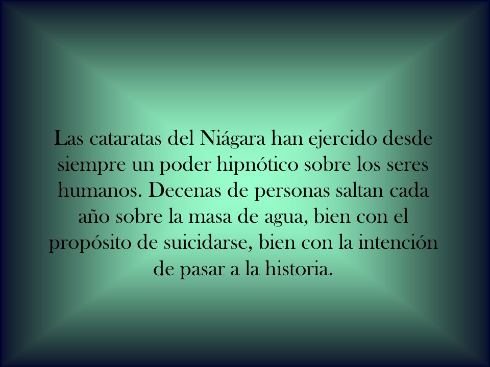 Las cataratas del Niágara han ejercido desde siempre un poder hipnótico sobre los seres humanos.