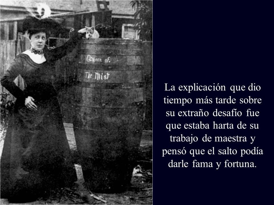 La explicación que dio tiempo más tarde sobre su extraño desafío fue que estaba harta de su trabajo de maestra y pensó que el salto podía darle fama y fortuna.