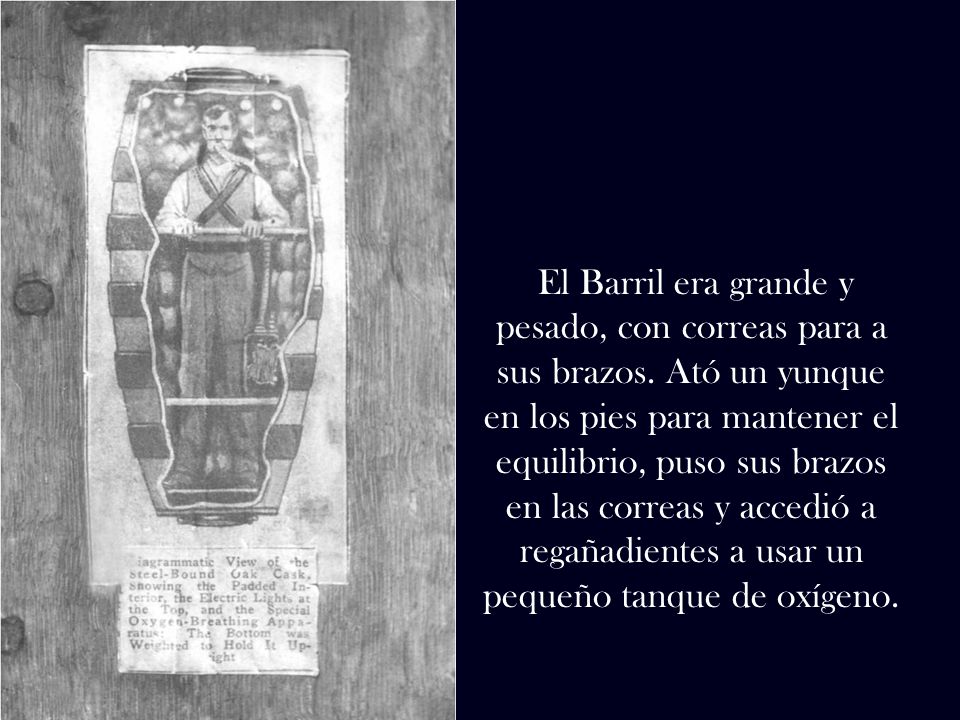 El Barril era grande y pesado, con correas para a sus brazos