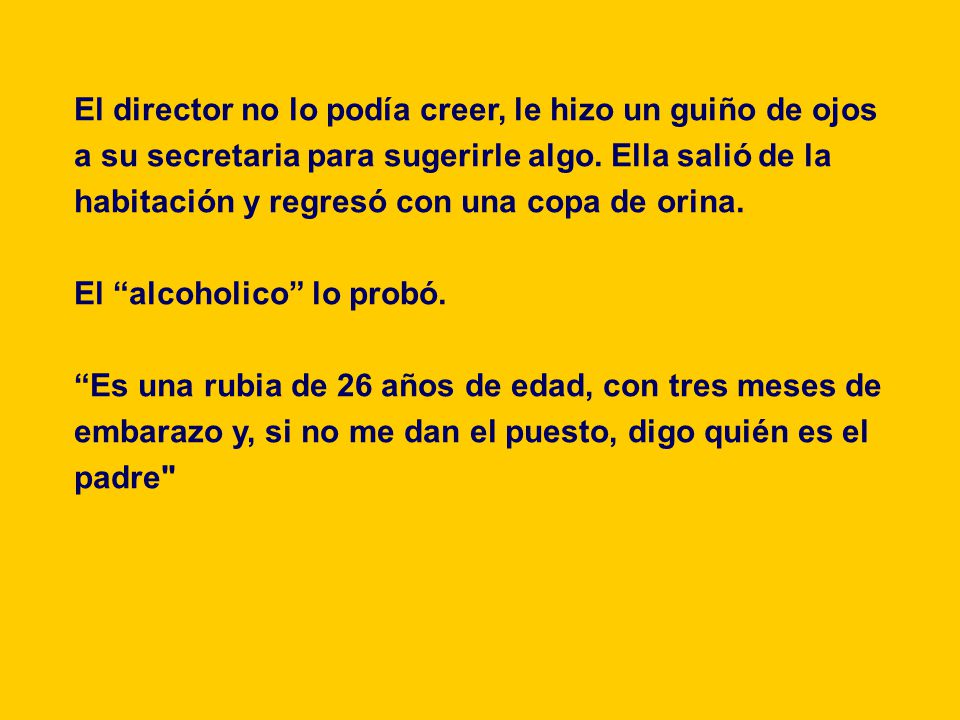 El director no lo podía creer, le hizo un guiño de ojos a su secretaria para sugerirle algo.