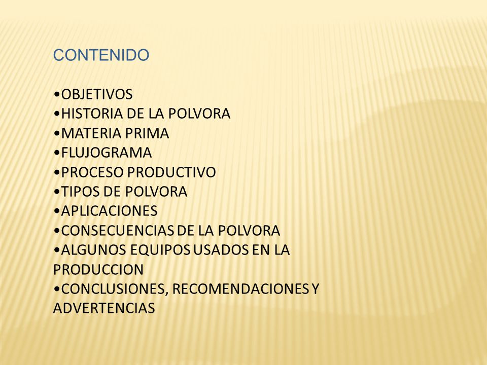 CONTENIDO OBJETIVOS. HISTORIA DE LA POLVORA. MATERIA PRIMA. FLUJOGRAMA. PROCESO PRODUCTIVO. TIPOS DE POLVORA.