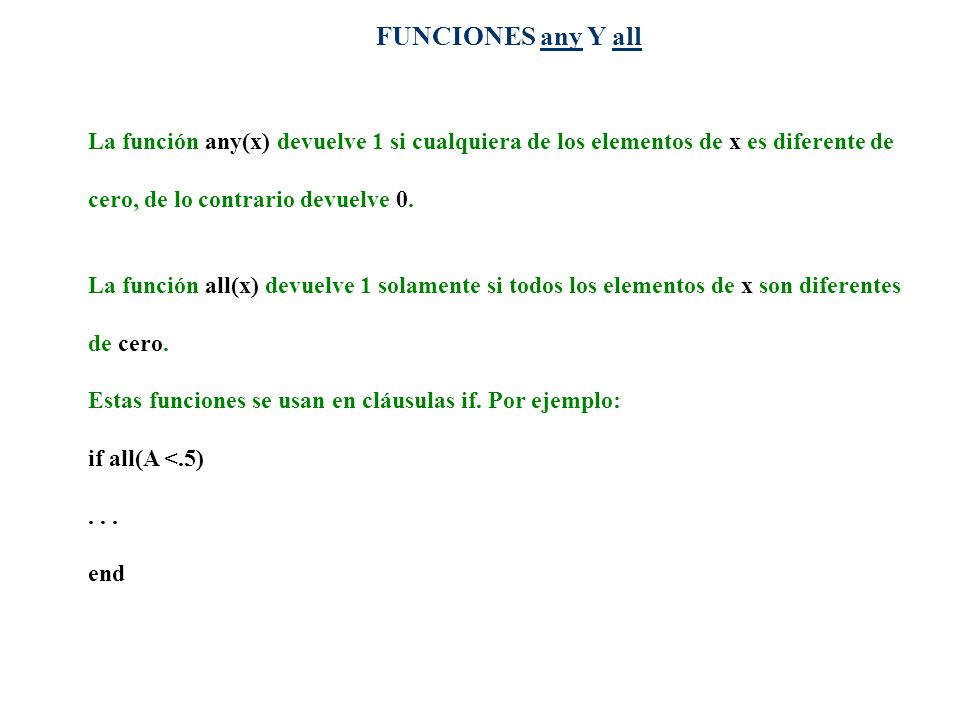 FUNCIONES any Y all La función any(x) devuelve 1 si cualquiera de los elementos de x es diferente de.
