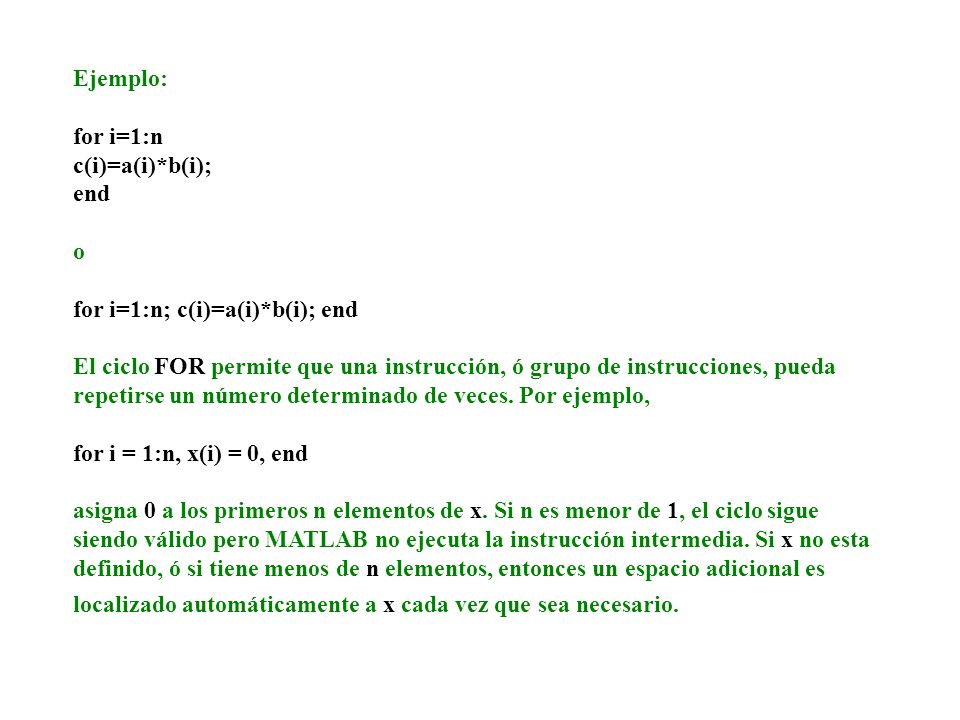 Ejemplo: for i=1:n. c(i)=a(i)*b(i); end. o. for i=1:n; c(i)=a(i)*b(i); end.