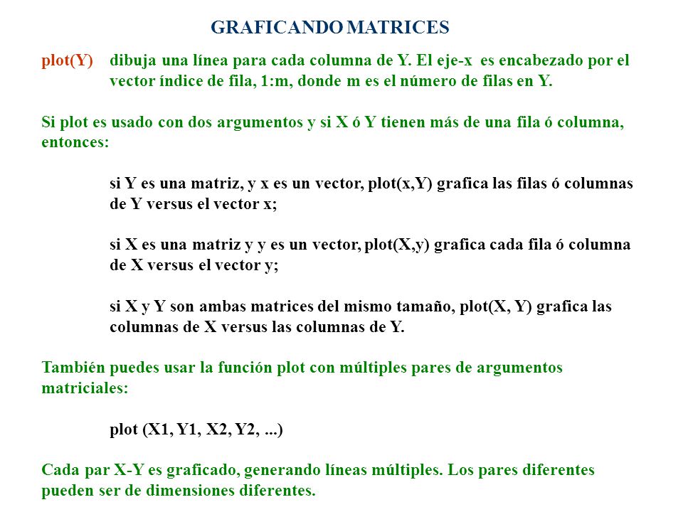GRAFICANDO MATRICES plot(Y) dibuja una línea para cada columna de Y. El eje-x es encabezado por el.