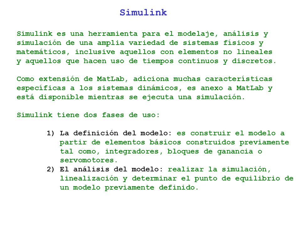 Simulink Simulink es una herramienta para el modelaje, análisis y