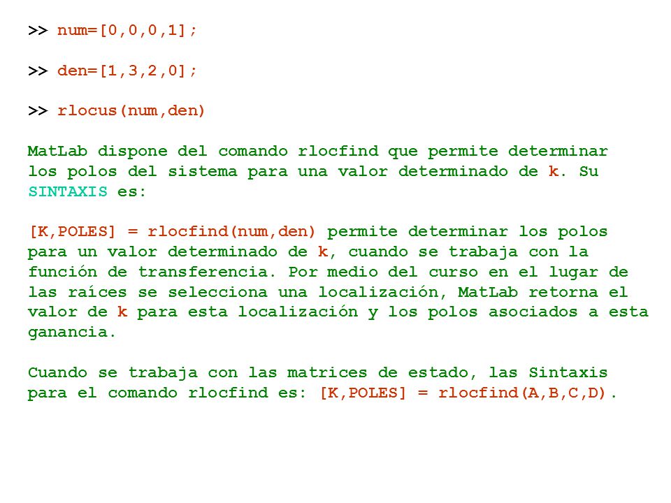 >> num=[0,0,0,1]; >> den=[1,3,2,0]; >> rlocus(num,den) MatLab dispone del comando rlocfind que permite determinar.