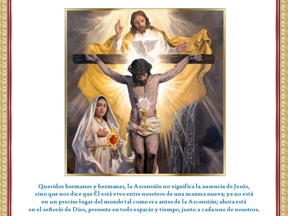 Queridos hermanos y hermanas, la Ascensión no significa la ausencia de Jesús,