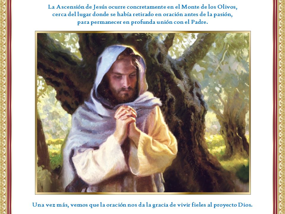 La Ascensión de Jesús ocurre concretamente en el Monte de los Olivos,