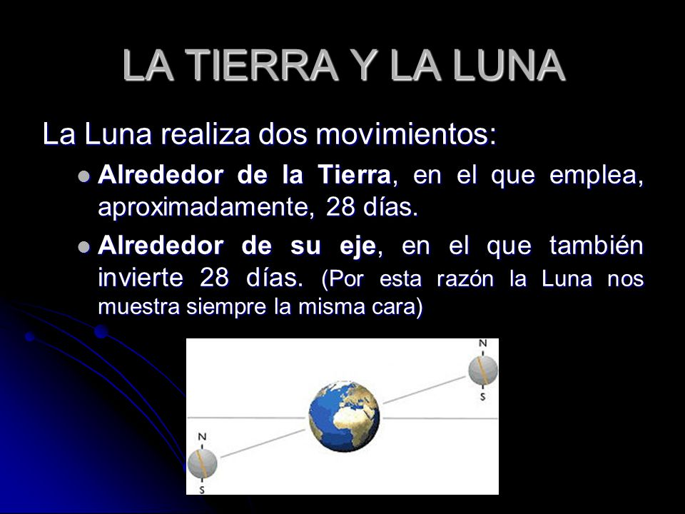 LA TIERRA Y LA LUNA La Luna realiza dos movimientos: