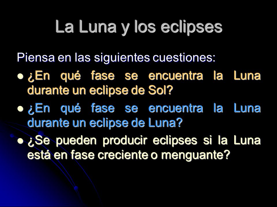 La Luna y los eclipses Piensa en las siguientes cuestiones: