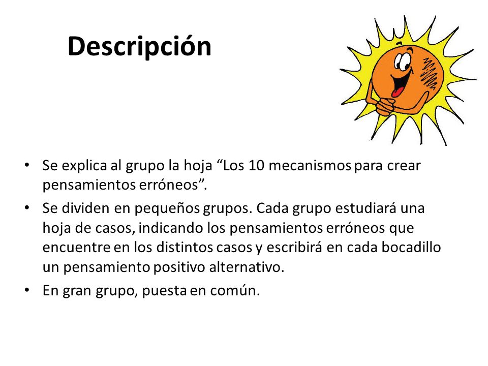 Descripción Se explica al grupo la hoja Los 10 mecanismos para crear pensamientos erróneos .