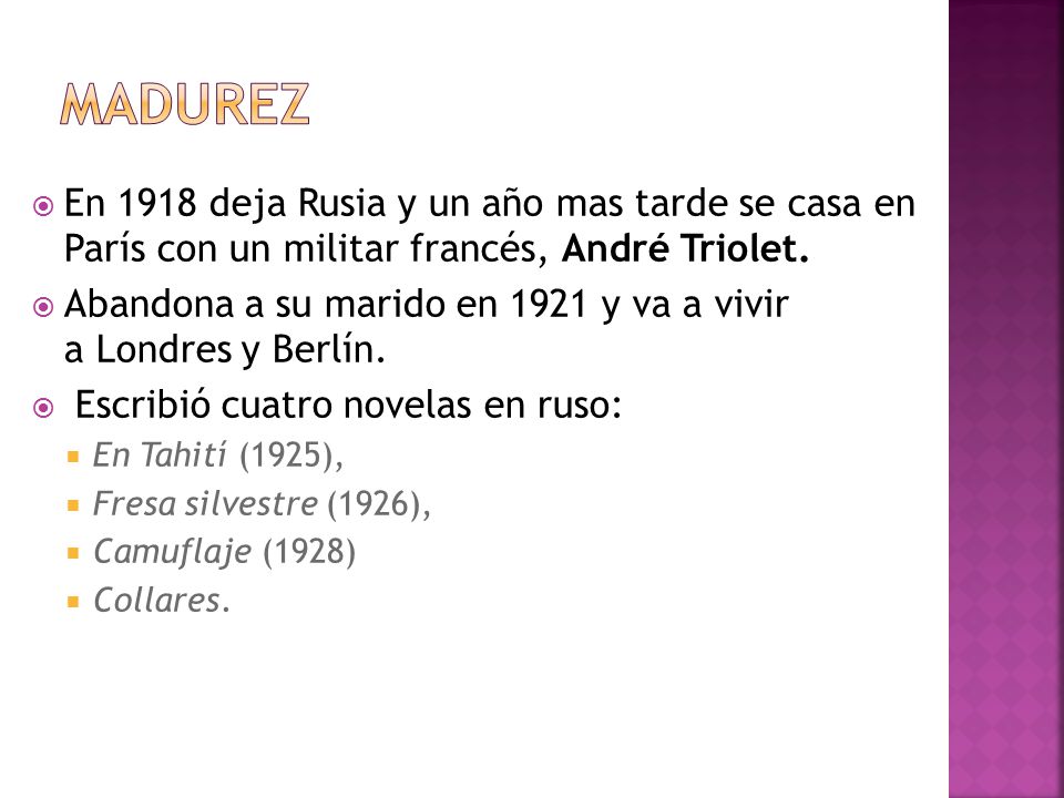 Madurez En 1918 deja Rusia y un año mas tarde se casa en París con un militar francés, André Triolet.