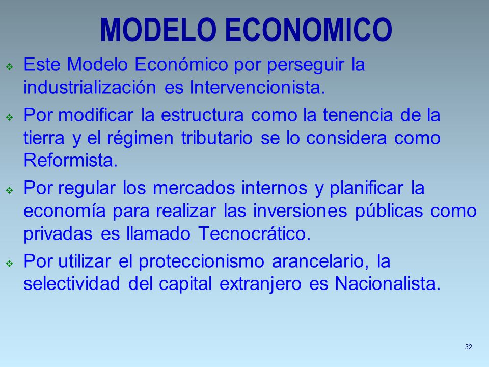 MODELO ECONOMICO Este Modelo Económico por perseguir la industrialización es Intervencionista.