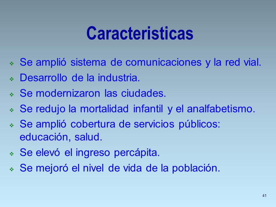 Caracteristicas Se amplió sistema de comunicaciones y la red vial.