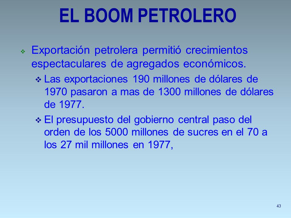 EL BOOM PETROLERO Exportación petrolera permitió crecimientos espectaculares de agregados económicos.