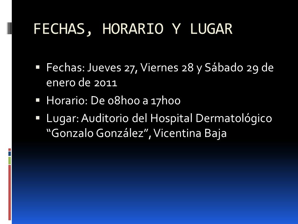 FECHAS, HORARIO Y LUGAR Fechas: Jueves 27, Viernes 28 y Sábado 29 de enero de Horario: De 08h00 a 17h00.