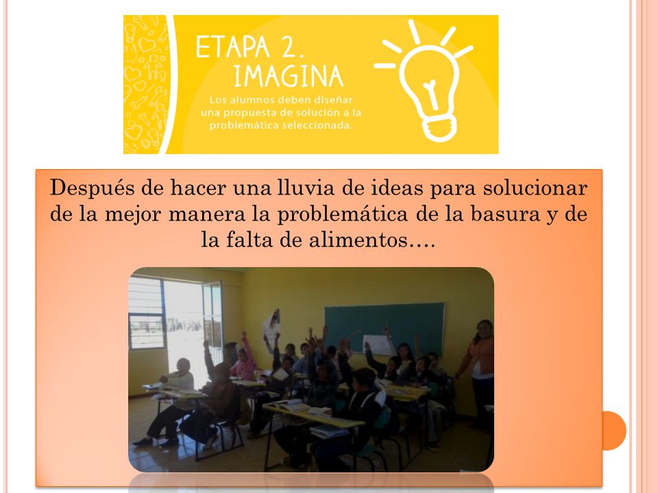 Después de hacer una lluvia de ideas para solucionar de la mejor manera la problemática de la basura y de la falta de alimentos….