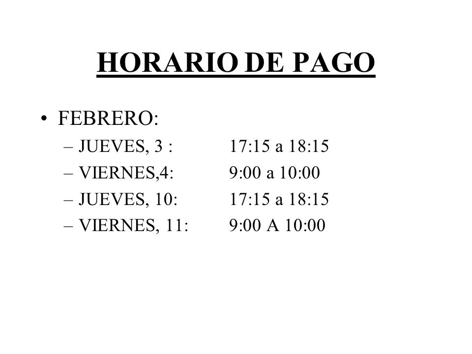 HORARIO DE PAGO FEBRERO: JUEVES, 3 : 17:15 a 18:15