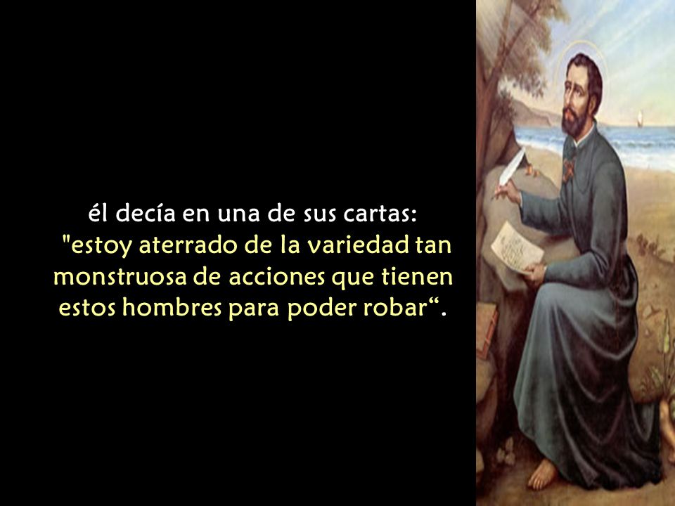 él decía en una de sus cartas: estoy aterrado de la variedad tan monstruosa de acciones que tienen estos hombres para poder robar .
