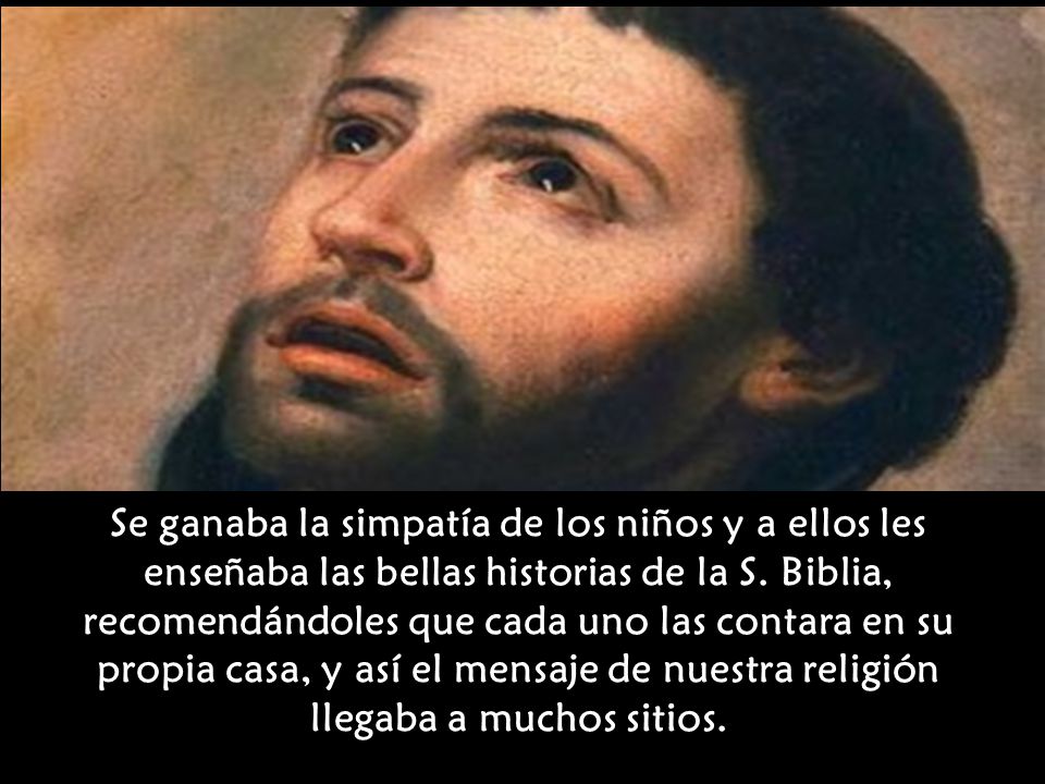 Se ganaba la simpatía de los niños y a ellos les enseñaba las bellas historias de la S.