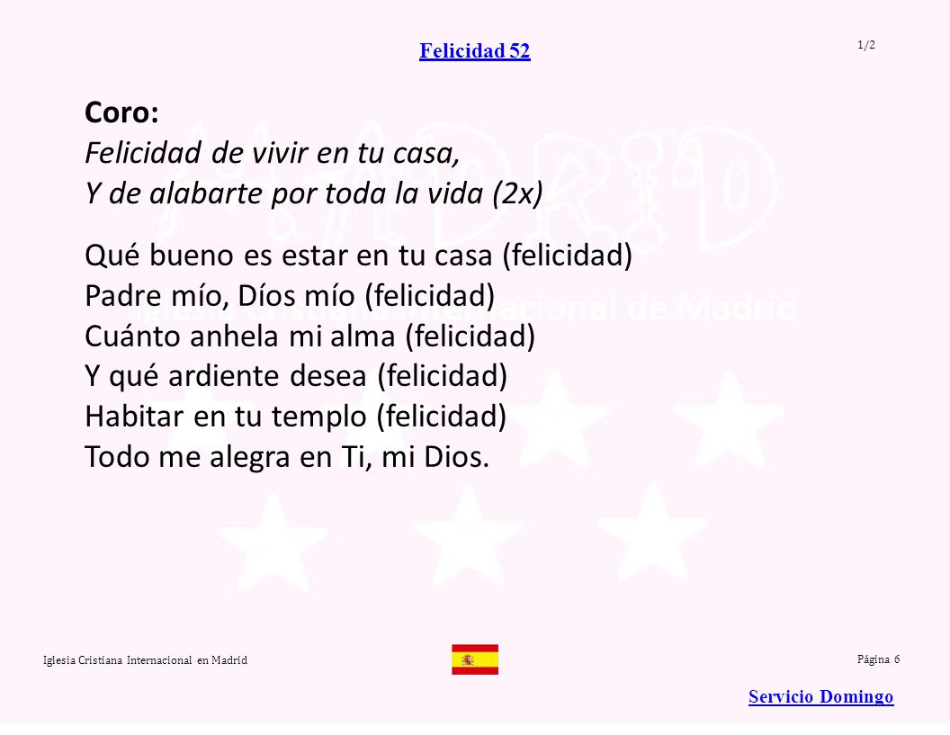 Felicidad de vivir en tu casa, Y de alabarte por toda la vida (2x)