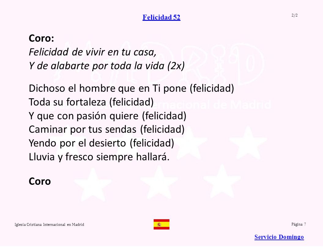 Felicidad de vivir en tu casa, Y de alabarte por toda la vida (2x)