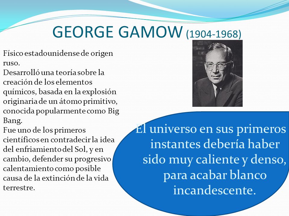 GEORGE GAMOW ( ) Físico estadounidense de origen ruso.