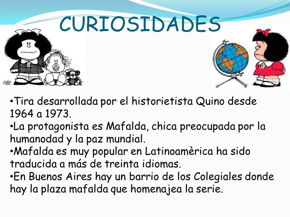 CURIOSIDADES Tira desarrollada por el historietista Quino desde 1964 a