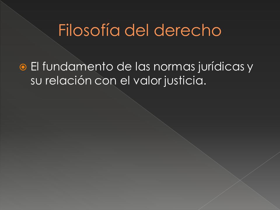 Filosofía del derecho El fundamento de las normas jurídicas y su relación con el valor justicia.