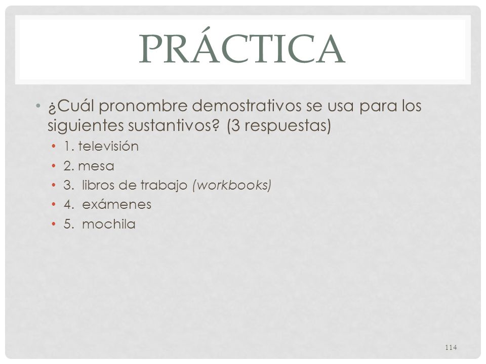 Práctica ¿Cuál pronombre demostrativos se usa para los siguientes sustantivos (3 respuestas) 1. televisión.