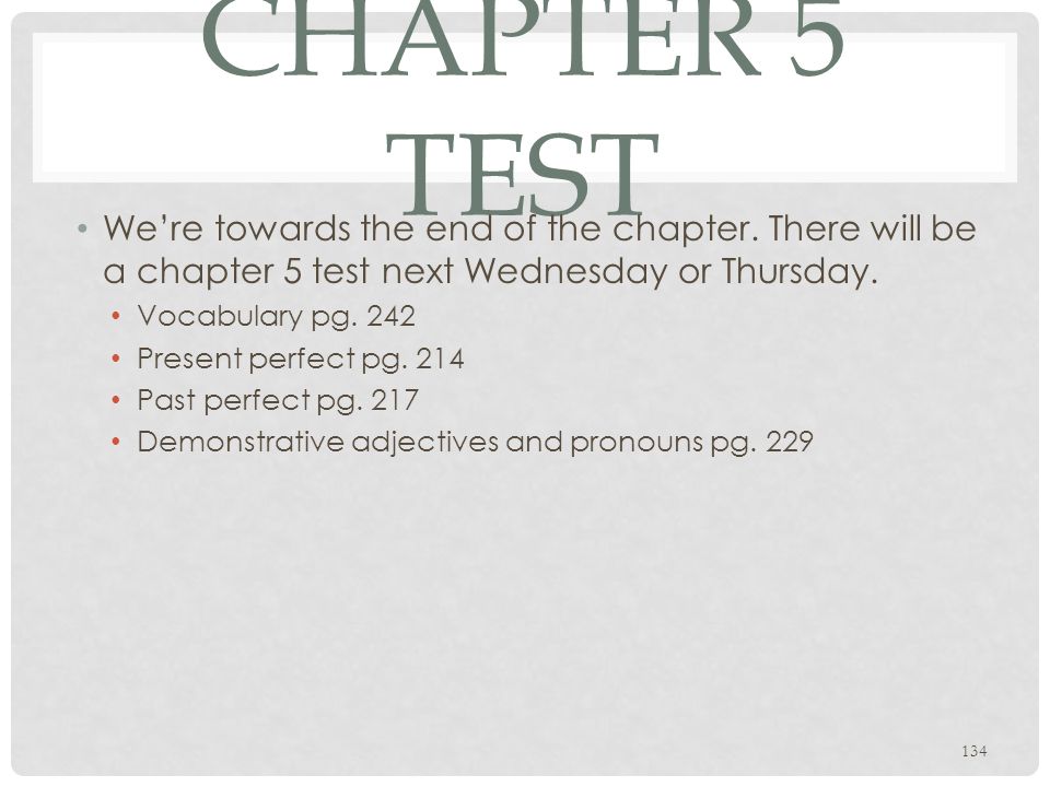 Chapter 5 Test We’re towards the end of the chapter. There will be a chapter 5 test next Wednesday or Thursday.