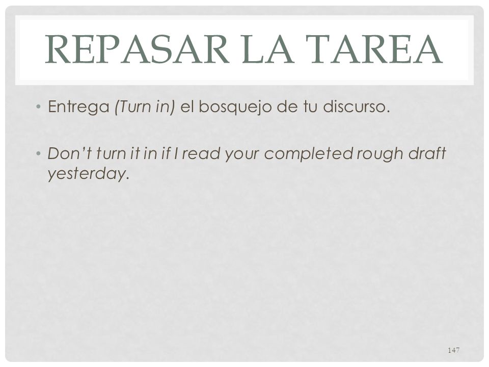 Repasar la tarea Entrega (Turn in) el bosquejo de tu discurso.