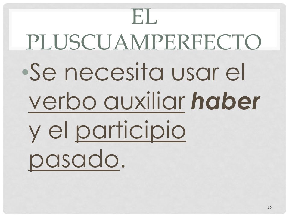 Se necesita usar el verbo auxiliar haber y el participio pasado.