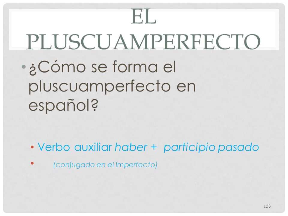 El pluscuamperfecto ¿Cómo se forma el pluscuamperfecto en español