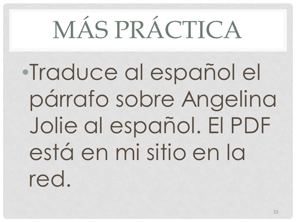 Más práctica Traduce al español el párrafo sobre Angelina Jolie al español.