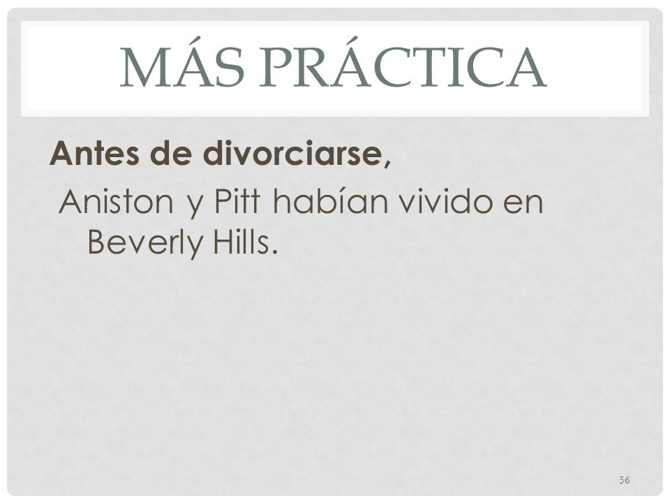 Más práctica Antes de divorciarse, Aniston y Pitt habían vivido en Beverly Hills.