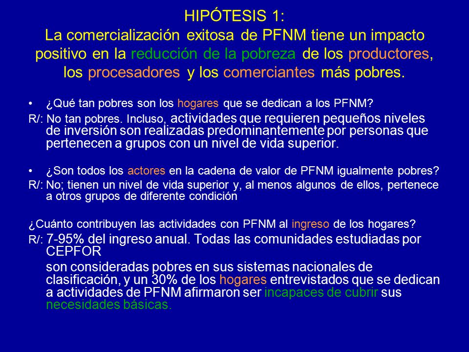HIPÓTESIS 1: La comercialización exitosa de PFNM tiene un impacto positivo en la reducción de la pobreza de los productores, los procesadores y los comerciantes más pobres.