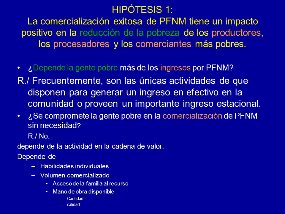 HIPÓTESIS 1: La comercialización exitosa de PFNM tiene un impacto positivo en la reducción de la pobreza de los productores, los procesadores y los comerciantes más pobres.