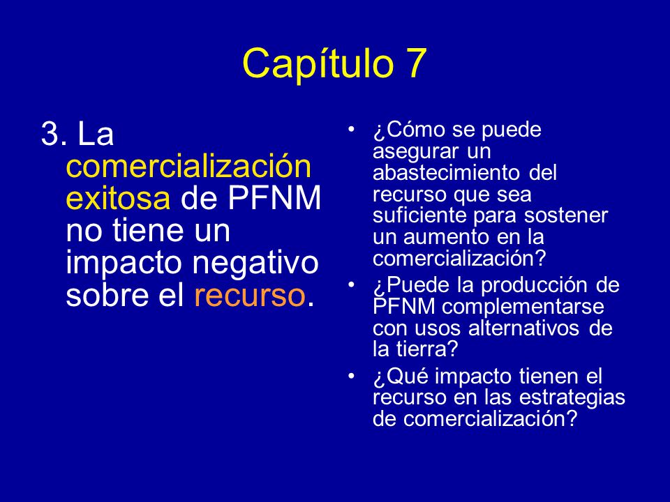 Capítulo 7 3. La comercialización exitosa de PFNM no tiene un impacto negativo sobre el recurso.